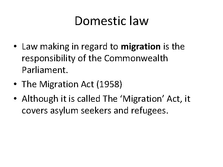 Domestic law • Law making in regard to migration is the responsibility of the