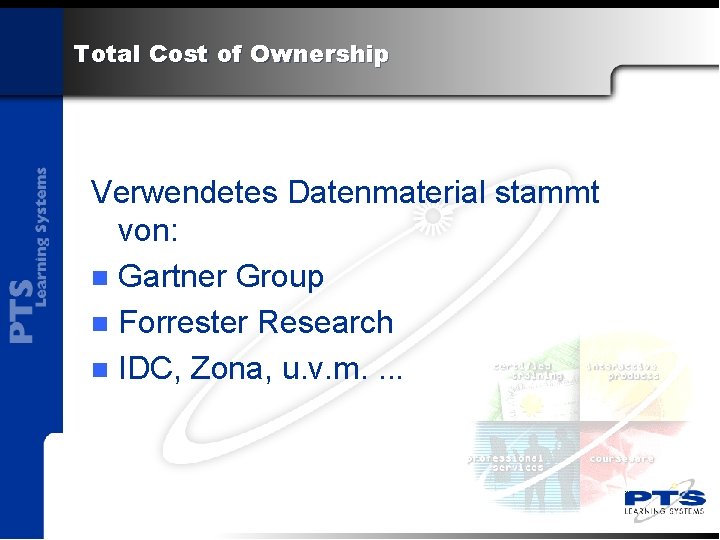 Total Cost of Ownership Verwendetes Datenmaterial stammt von: n Gartner Group n Forrester Research