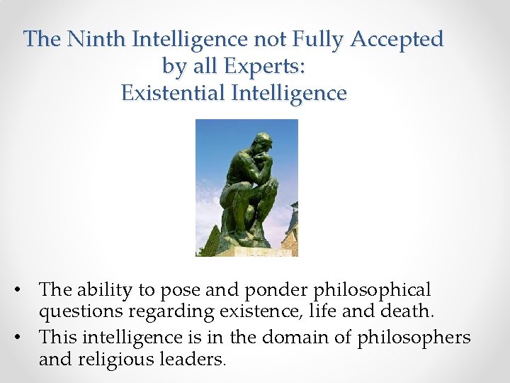 The Ninth Intelligence not Fully Accepted by all Experts: Existential Intelligence • The ability