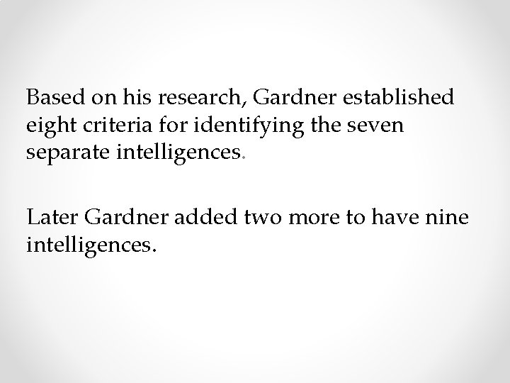 Based on his research, Gardner established eight criteria for identifying the seven separate intelligences.