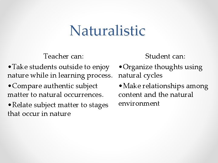 Naturalistic Teacher can: • Take students outside to enjoy nature while in learning process.