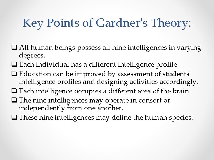 Key Points of Gardner's Theory: q All human beings possess all nine intelligences in