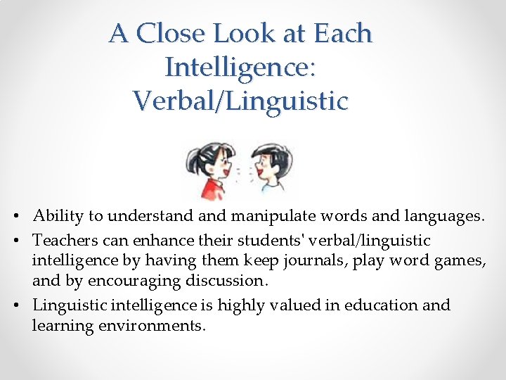 A Close Look at Each Intelligence: Verbal/Linguistic • Ability to understand manipulate words and