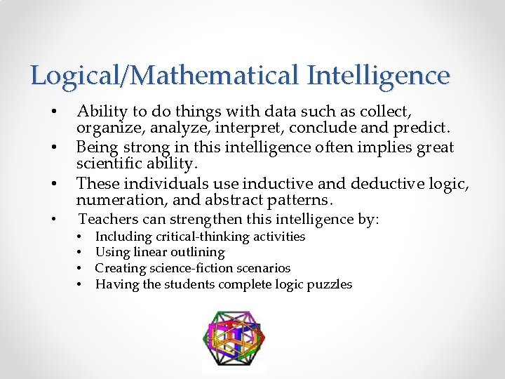 Logical/Mathematical Intelligence • • Ability to do things with data such as collect, organize,