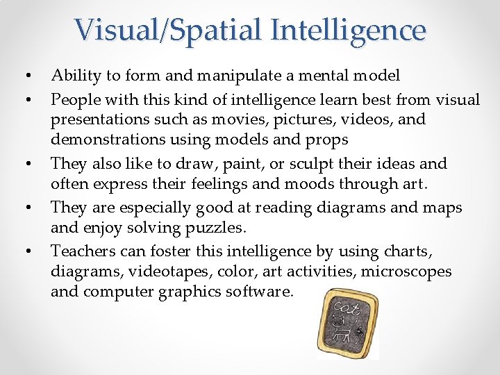Visual/Spatial Intelligence • • • Ability to form and manipulate a mental model People