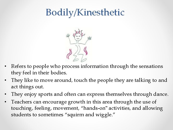 Bodily/Kinesthetic • Refers to people who process information through the sensations they feel in