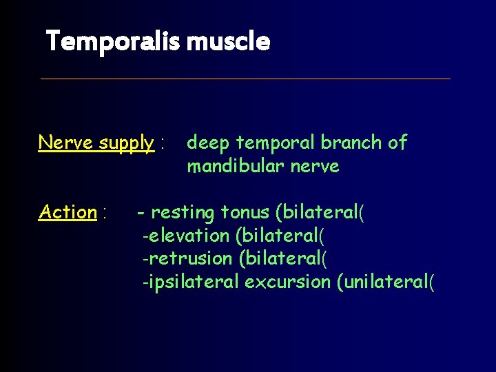 Temporalis muscle Nerve supply : Action : deep temporal branch of mandibular nerve -