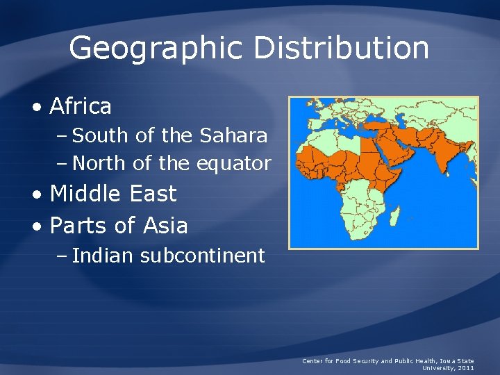 Geographic Distribution • Africa – South of the Sahara – North of the equator