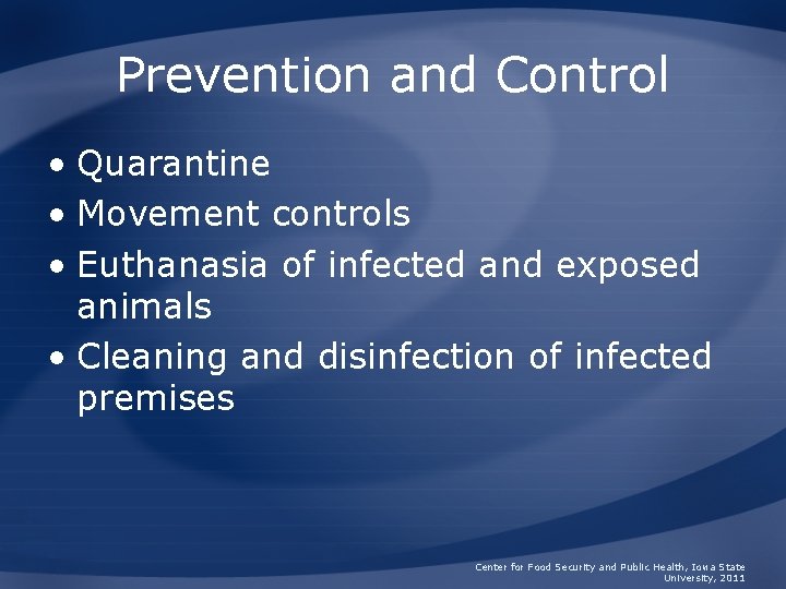 Prevention and Control • Quarantine • Movement controls • Euthanasia of infected and exposed