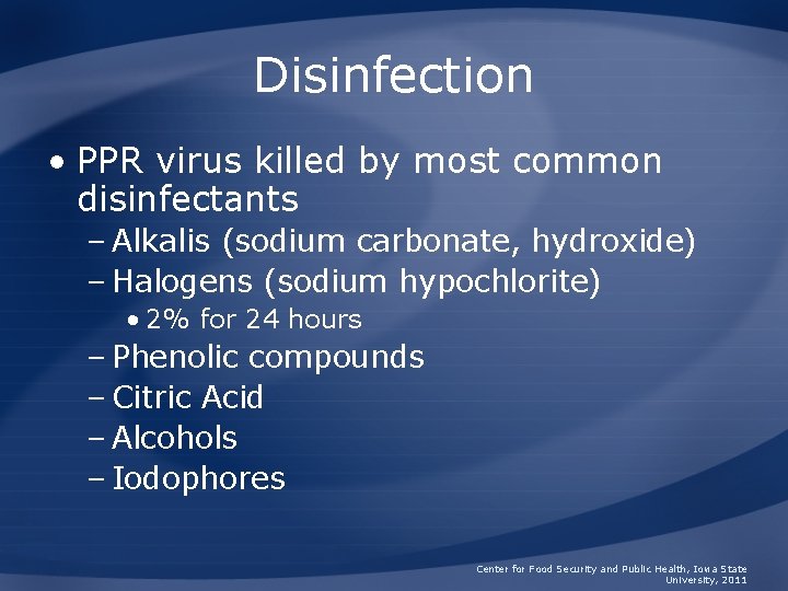 Disinfection • PPR virus killed by most common disinfectants – Alkalis (sodium carbonate, hydroxide)