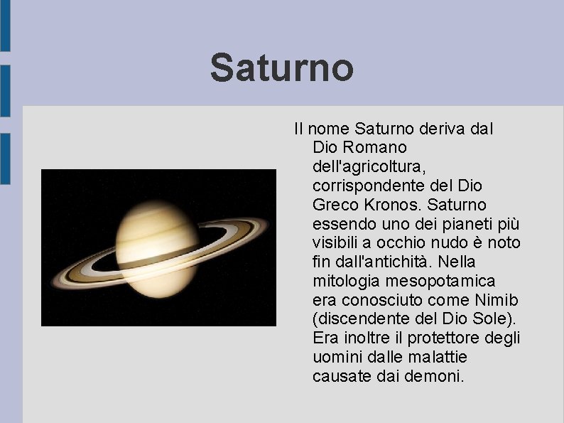 Saturno Il nome Saturno deriva dal Dio Romano dell'agricoltura, corrispondente del Dio Greco Kronos.