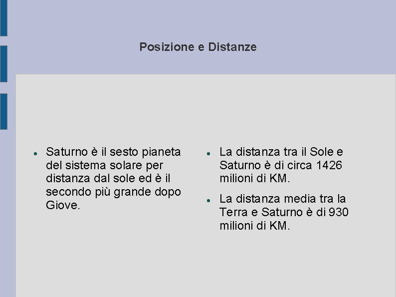 Posizione e Distanze Saturno è il sesto pianeta del sistema solare per distanza dal