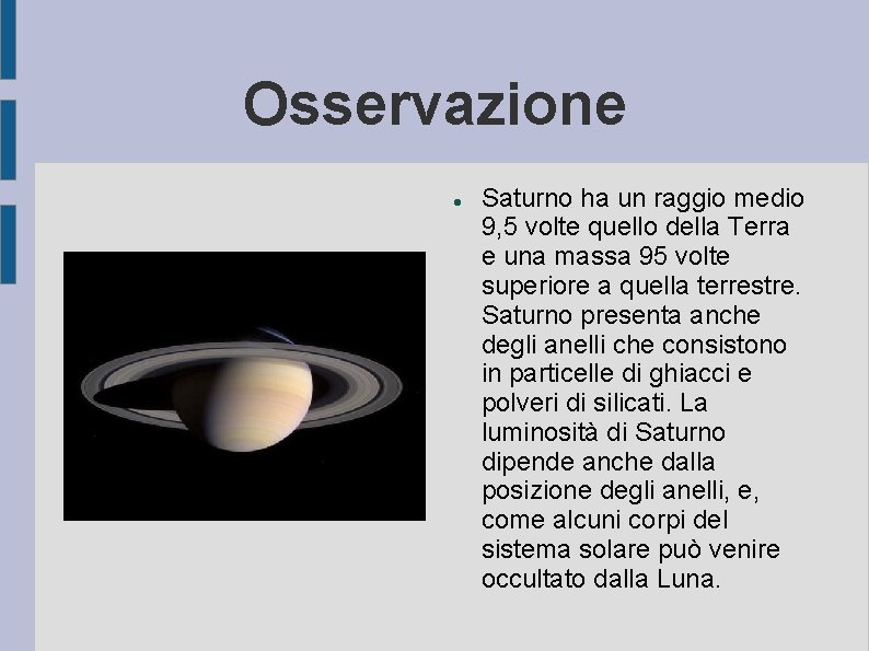 Osservazione Saturno ha un raggio medio 9, 5 volte quello della Terra e una