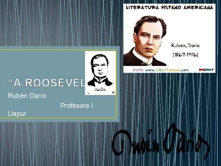 “A ROOSEVELT” Rubén Darío Profesora I. Llapur 