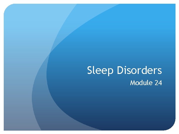 Sleep Disorders Module 24 