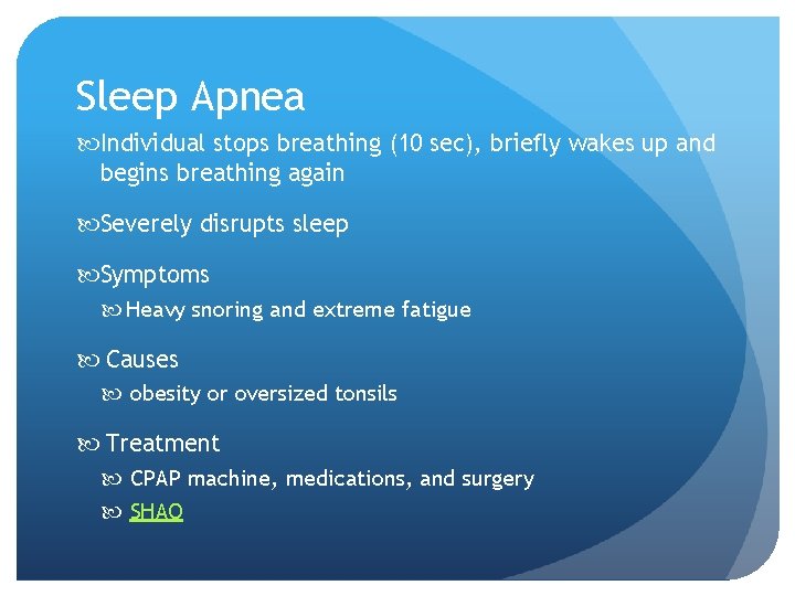 Sleep Apnea Individual stops breathing (10 sec), briefly wakes up and begins breathing again