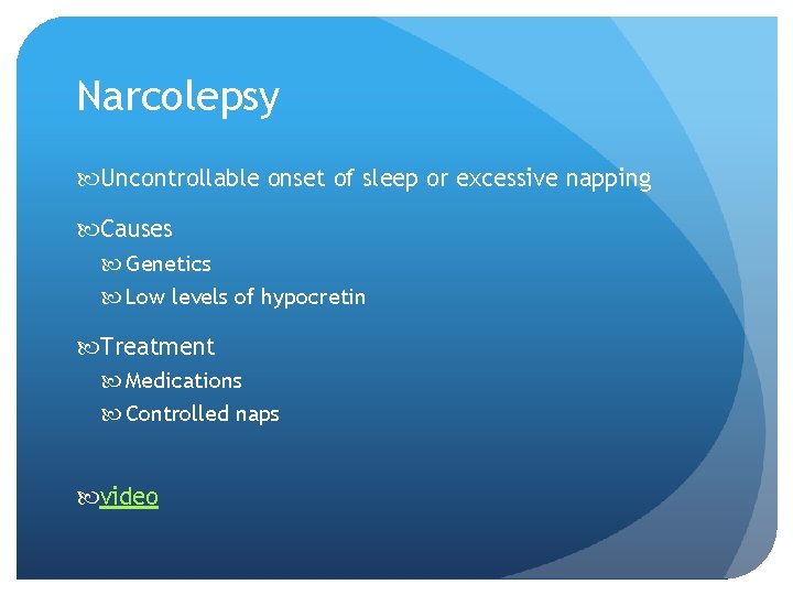 Narcolepsy Uncontrollable onset of sleep or excessive napping Causes Genetics Low levels of hypocretin