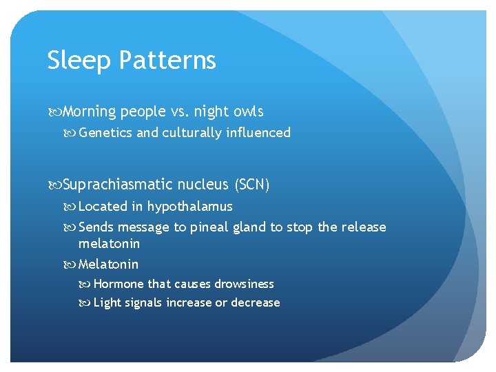 Sleep Patterns Morning people vs. night owls Genetics and culturally influenced Suprachiasmatic nucleus (SCN)