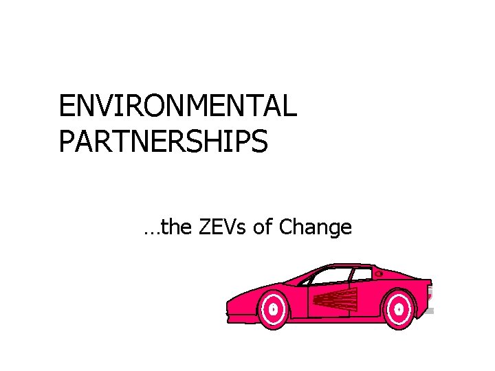 ENVIRONMENTAL PARTNERSHIPS …the ZEVs of Change 