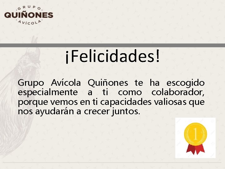 ¡Felicidades! Grupo Avícola Quiñones te ha escogido especialmente a ti como colaborador, porque vemos