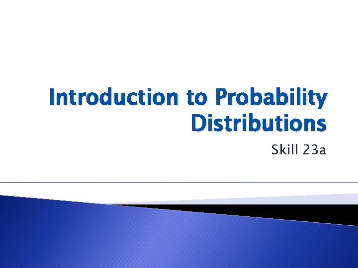 Introduction to Probability Distributions Skill 23 a 
