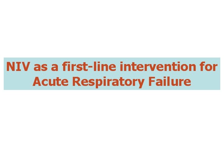NIV as a first-line intervention for Acute Respiratory Failure 