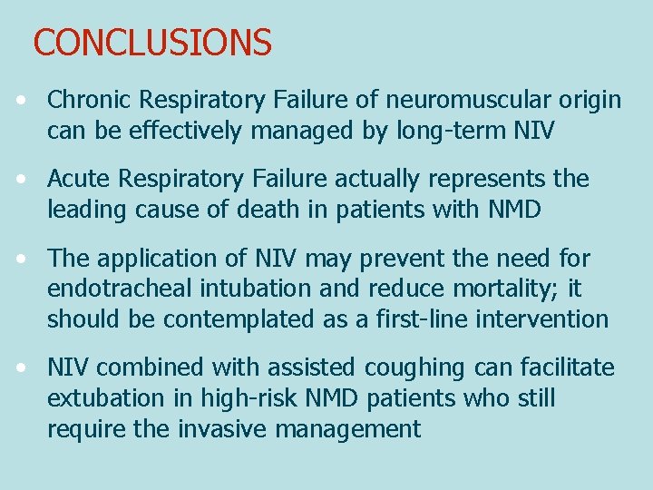 CONCLUSIONS • Chronic Respiratory Failure of neuromuscular origin can be effectively managed by long-term