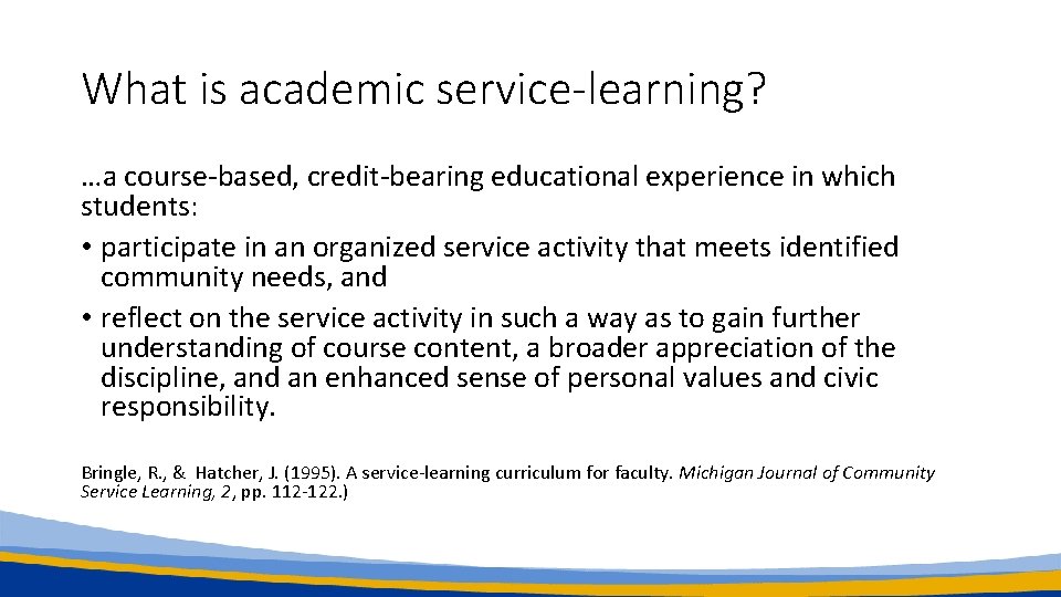 What is academic service-learning? …a course-based, credit-bearing educational experience in which students: • participate