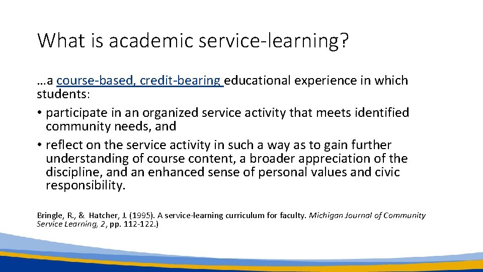 What is academic service-learning? …a course-based, credit-bearing educational experience in which students: • participate