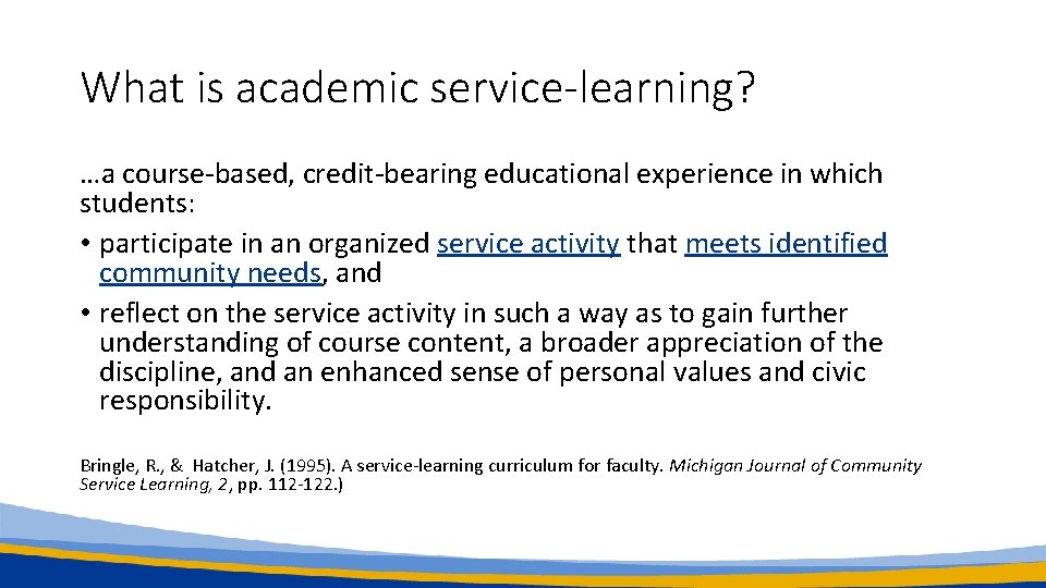 What is academic service-learning? …a course-based, credit-bearing educational experience in which students: • participate