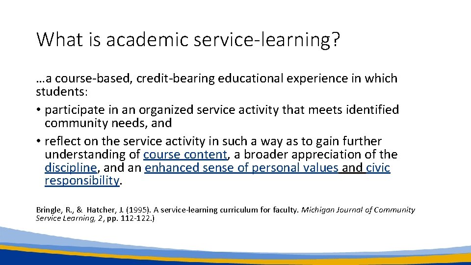 What is academic service-learning? …a course-based, credit-bearing educational experience in which students: • participate