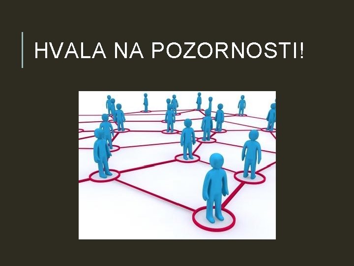 HVALA NA POZORNOSTI! HVALA NA POZORNOSTI!