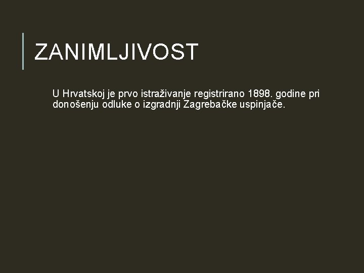ZANIMLJIVOST U Hrvatskoj je prvo istraživanje registrirano 1898. godine pri donošenju odluke o izgradnji ZANIMLJIVOST U Hrvatskoj je prvo istraživanje registrirano 1898. godine pri donošenju odluke o izgradnji