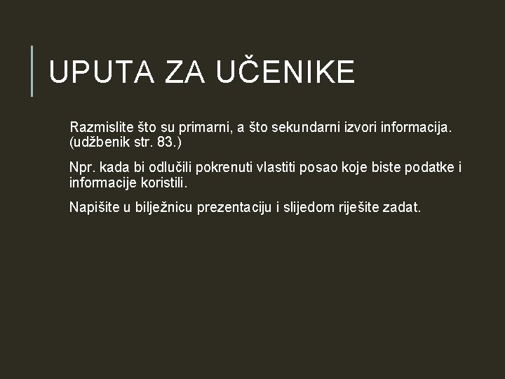 UPUTA ZA UČENIKE Razmislite što su primarni, a što sekundarni izvori informacija. (udžbenik str. UPUTA ZA UČENIKE Razmislite što su primarni, a što sekundarni izvori informacija. (udžbenik str.