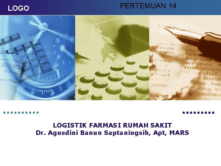 LOGO PERTEMUAN 14 LOGISTIK FARMASI RUMAH SAKIT Dr. Agusdini Banun Saptaningsih, Apt, MARS 