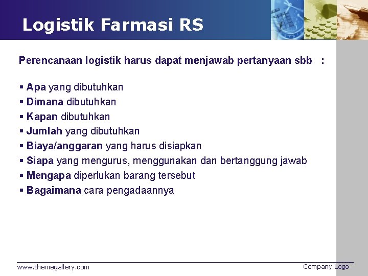 Logistik Farmasi RS Perencanaan logistik harus dapat menjawab pertanyaan sbb : § Apa yang