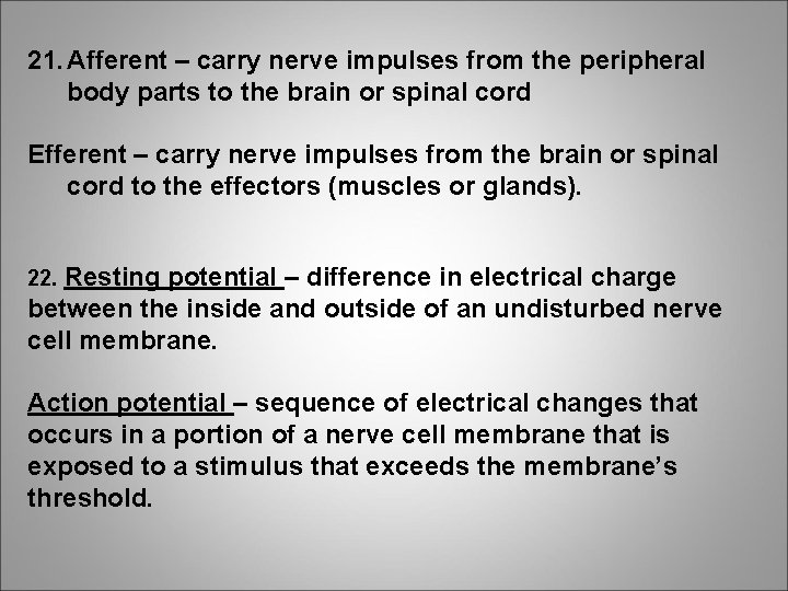 21. Afferent – carry nerve impulses from the peripheral body parts to the brain