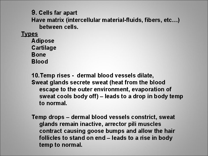 9. Cells far apart Have matrix (intercellular material-fluids, fibers, etc…) between cells. Types Adipose