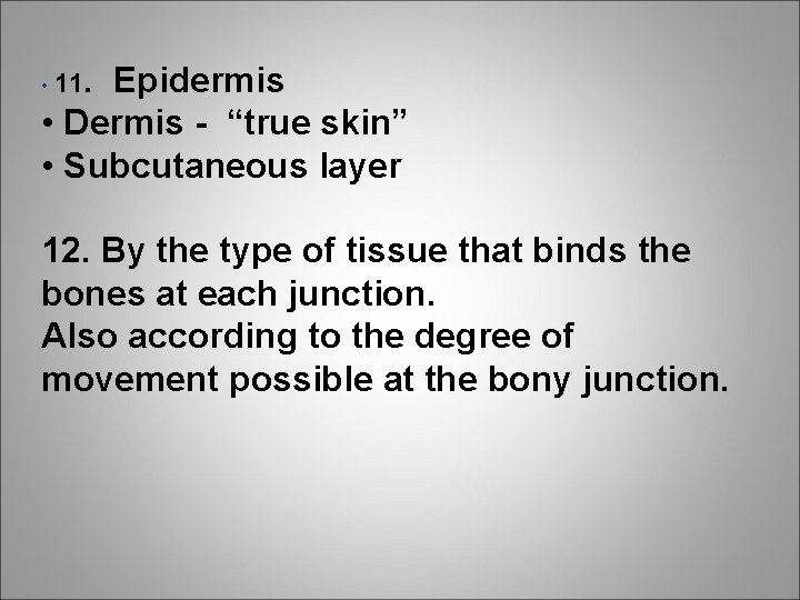 . Epidermis • Dermis - “true skin” • Subcutaneous layer • 11 12. By