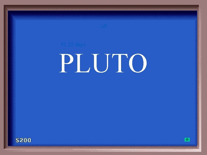 1 - 100 5 -200 A 91. 25 days PLUTO 