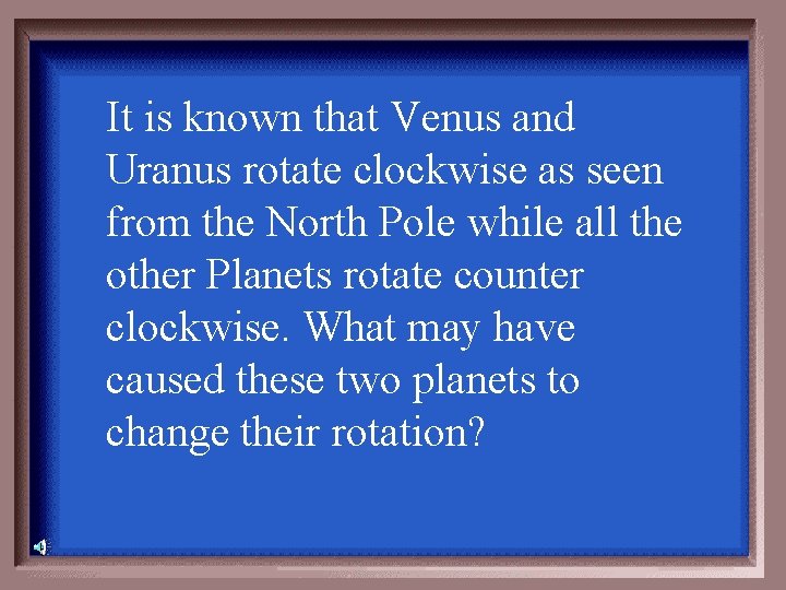 It is known that Venus and Uranus rotate clockwise as seen from the North