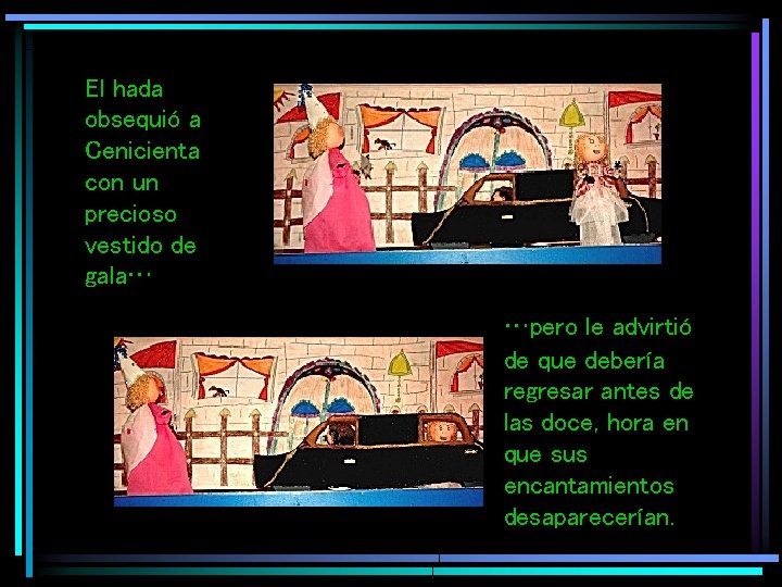 El hada obsequió a Cenicienta con un precioso vestido de gala… …pero le advirtió