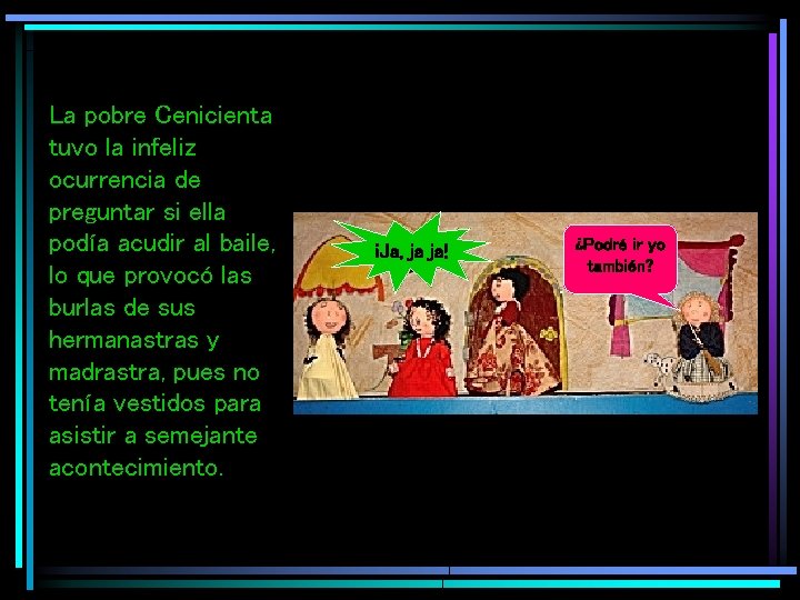 La pobre Cenicienta tuvo la infeliz ocurrencia de preguntar si ella podía acudir al