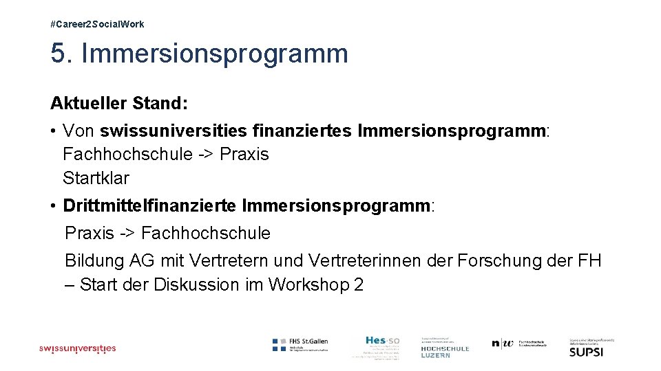 #Career 2 Social. Work 5. Immersionsprogramm Aktueller Stand: • Von swissuniversities finanziertes Immersionsprogramm: Fachhochschule