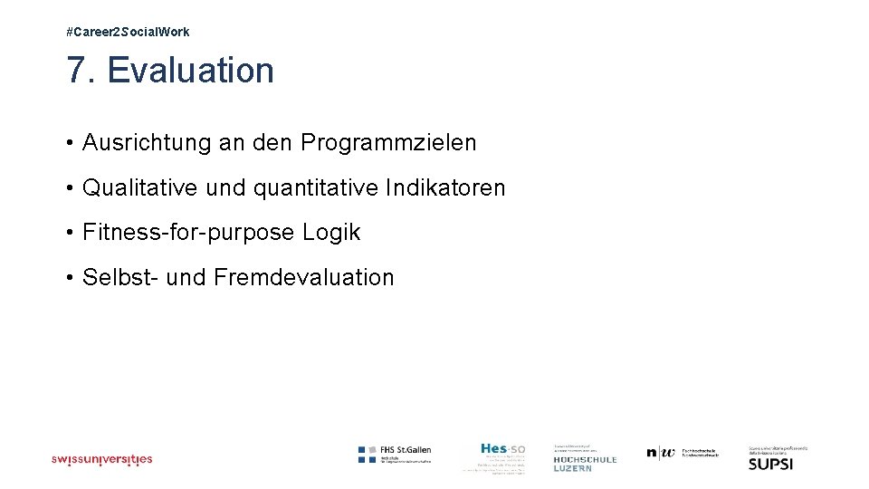 #Career 2 Social. Work 7. Evaluation • Ausrichtung an den Programmzielen • Qualitative und