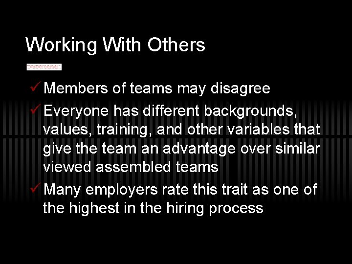 Working With Others ü Members of teams may disagree ü Everyone has different backgrounds,