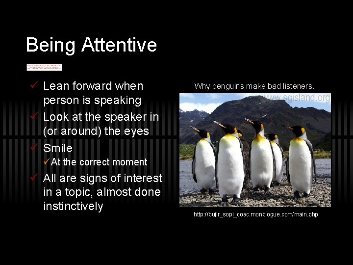 Being Attentive ü Lean forward when person is speaking ü Look at the speaker