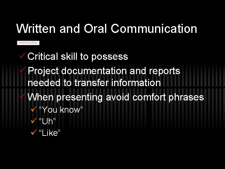 Written and Oral Communication ü Critical skill to possess ü Project documentation and reports