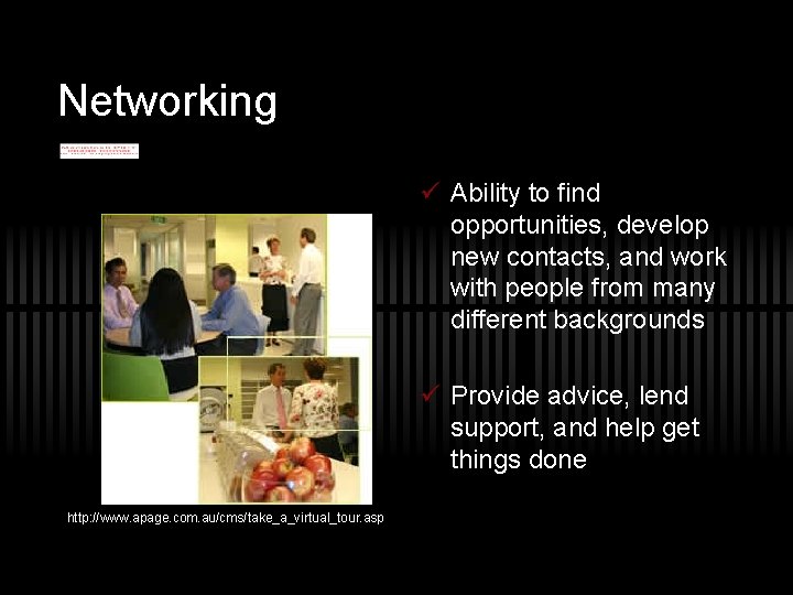 Networking ü Ability to find opportunities, develop new contacts, and work with people from
