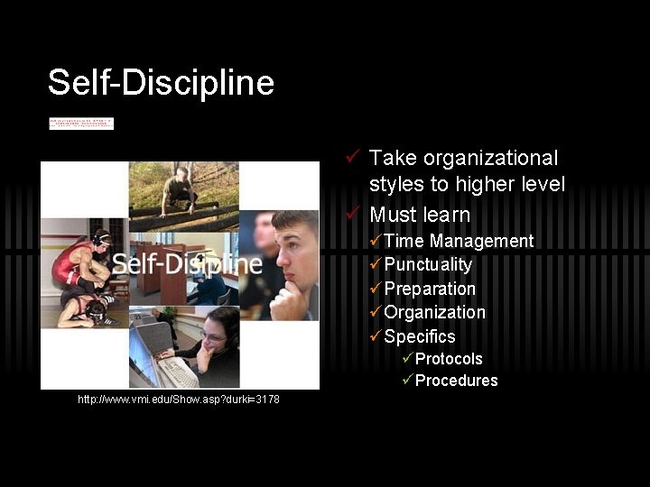 Self-Discipline ü Take organizational styles to higher level ü Must learn üTime Management üPunctuality